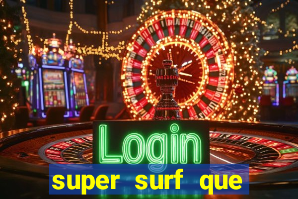 super surf que ganha dinheiro